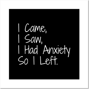 I Came, I Saw, I Had Anxiety So I Left - Funny Sayings Posters and Art